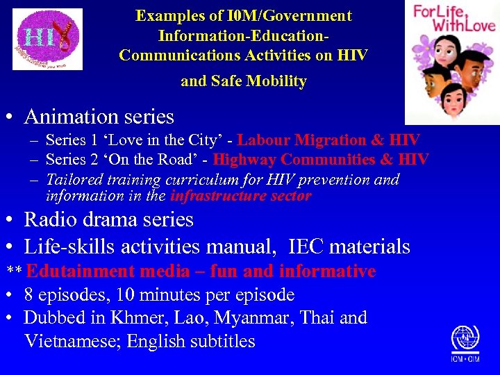 Examples of I 0 M/Government Information-Education. Communications Activities on HIV and Safe Mobility •