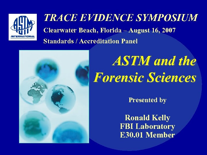 TRACE EVIDENCE SYMPOSIUM Clearwater Beach, Florida – August 16, 2007 Standards / Accreditation Panel