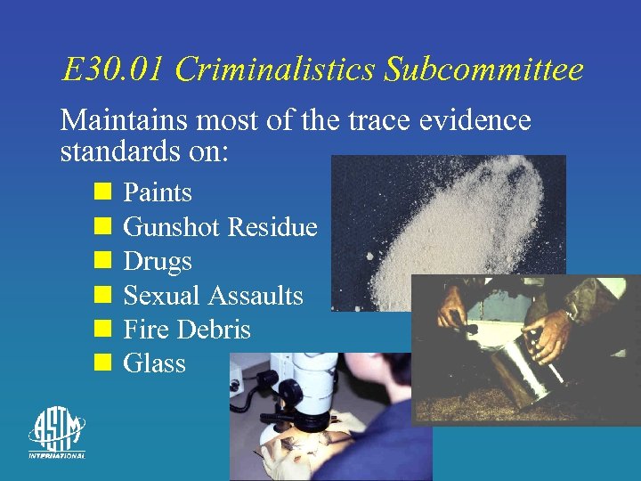 E 30. 01 Criminalistics Subcommittee Maintains most of the trace evidence standards on: n