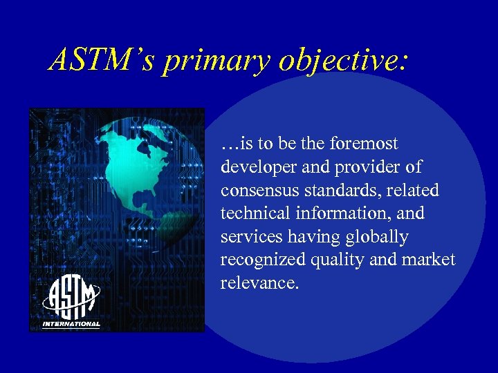 ASTM’s primary objective: …is to be the foremost developer and provider of consensus standards,