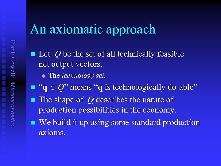 An axiomatic approach Frank Cowell: Microeconomics n Let Q be the set of all