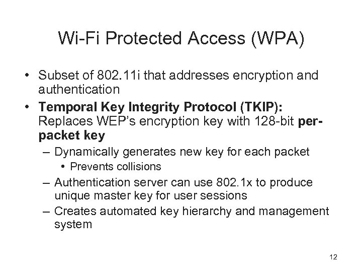 Wi-Fi Protected Access (WPA) • Subset of 802. 11 i that addresses encryption and