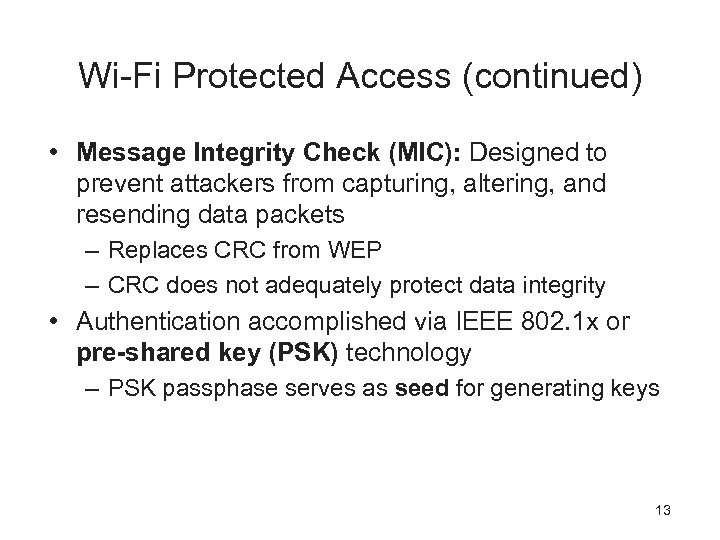 Wi-Fi Protected Access (continued) • Message Integrity Check (MIC): Designed to prevent attackers from