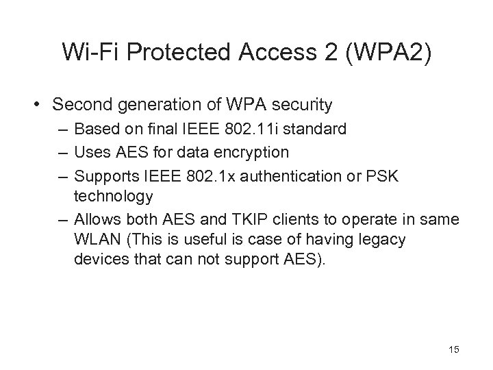 Wi-Fi Protected Access 2 (WPA 2) • Second generation of WPA security – Based