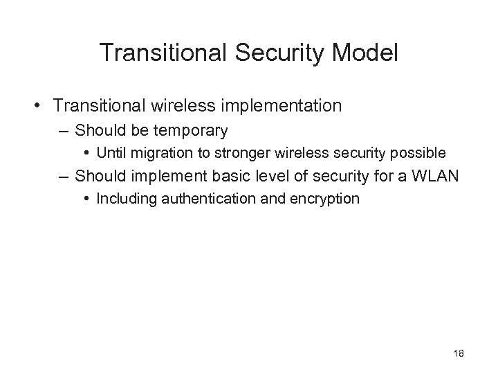 Transitional Security Model • Transitional wireless implementation – Should be temporary • Until migration