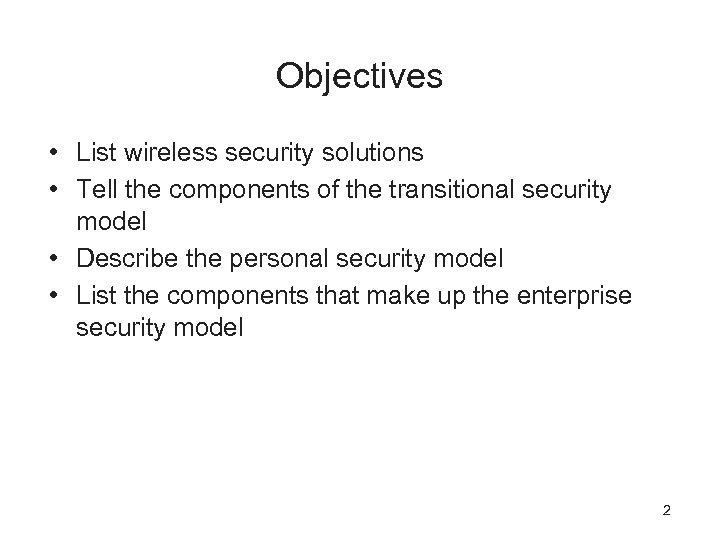 Objectives • List wireless security solutions • Tell the components of the transitional security