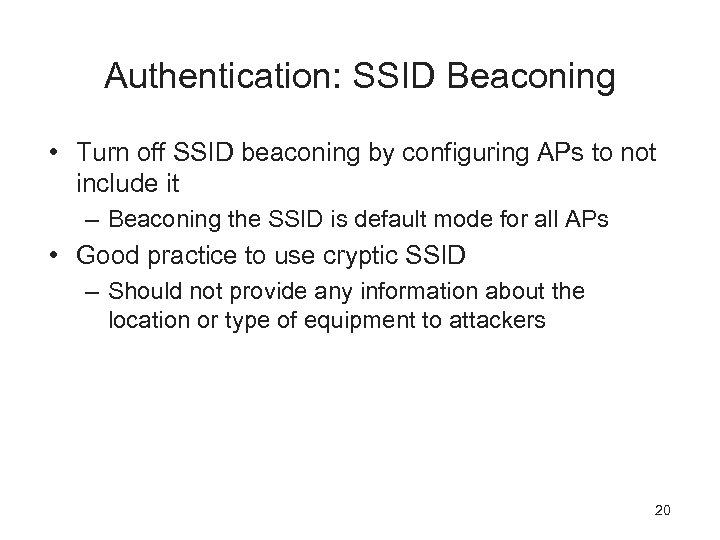 Authentication: SSID Beaconing • Turn off SSID beaconing by configuring APs to not include