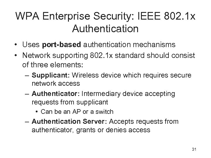 WPA Enterprise Security: IEEE 802. 1 x Authentication • Uses port-based authentication mechanisms •