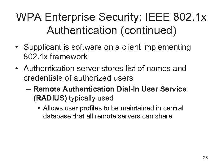 WPA Enterprise Security: IEEE 802. 1 x Authentication (continued) • Supplicant is software on