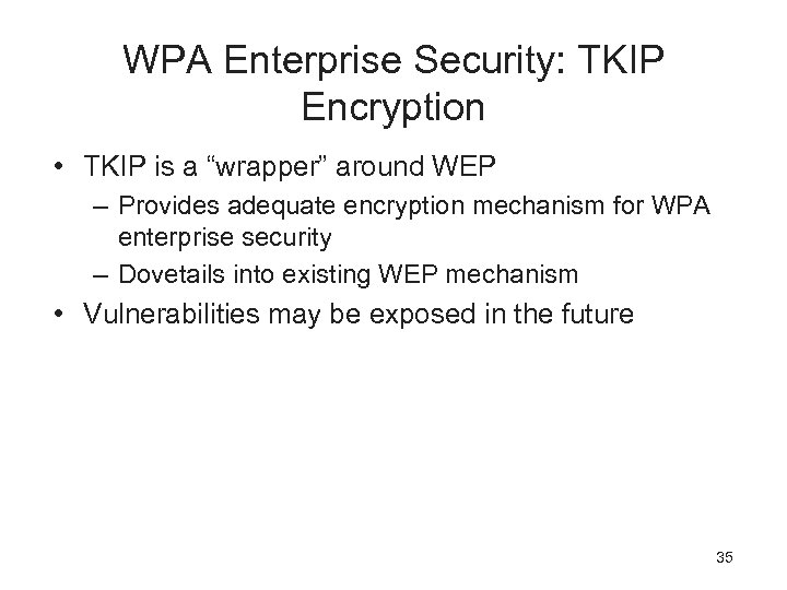 WPA Enterprise Security: TKIP Encryption • TKIP is a “wrapper” around WEP – Provides