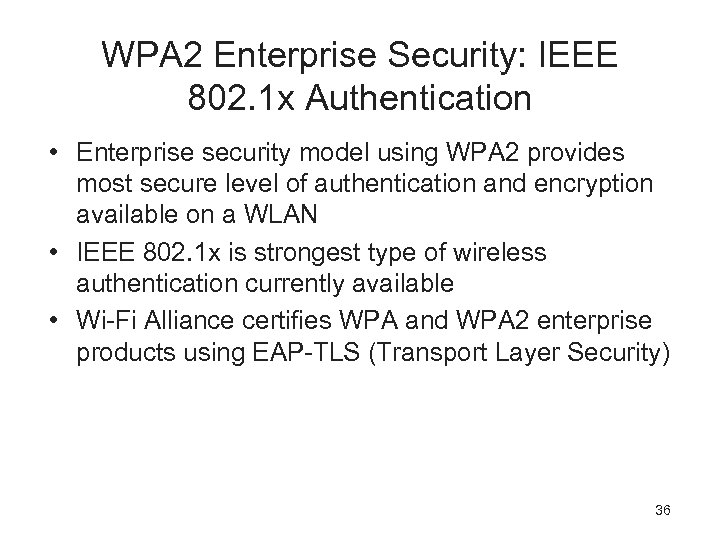 WPA 2 Enterprise Security: IEEE 802. 1 x Authentication • Enterprise security model using