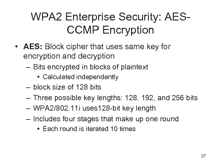 WPA 2 Enterprise Security: AESCCMP Encryption • AES: Block cipher that uses same key