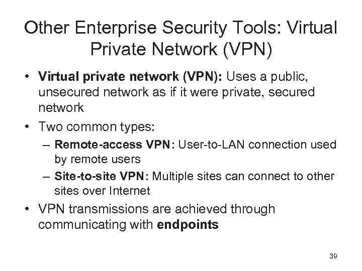 Other Enterprise Security Tools: Virtual Private Network (VPN) • Virtual private network (VPN): Uses