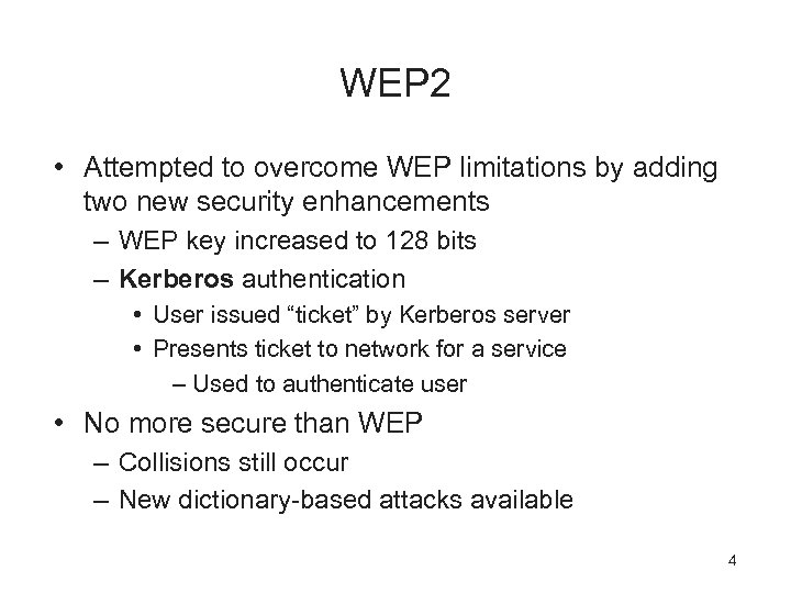 WEP 2 • Attempted to overcome WEP limitations by adding two new security enhancements