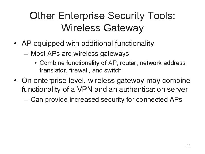 Other Enterprise Security Tools: Wireless Gateway • AP equipped with additional functionality – Most