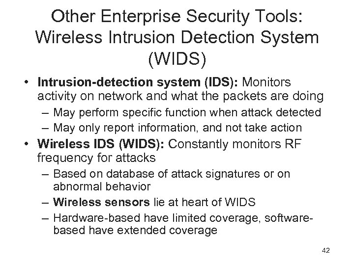 Other Enterprise Security Tools: Wireless Intrusion Detection System (WIDS) • Intrusion-detection system (IDS): Monitors