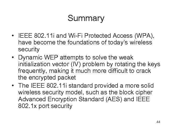 Summary • IEEE 802. 11 i and Wi-Fi Protected Access (WPA), have become the