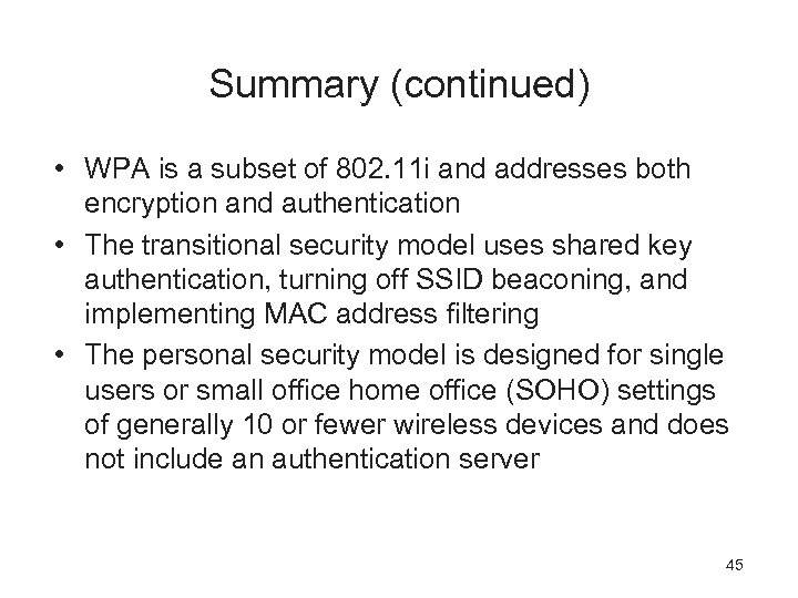 Summary (continued) • WPA is a subset of 802. 11 i and addresses both