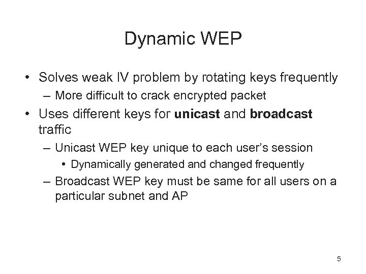 Dynamic WEP • Solves weak IV problem by rotating keys frequently – More difficult