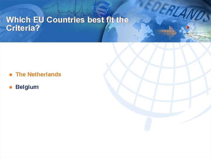 Which EU Countries best fit the Criteria? ● The Netherlands ● Belgium 