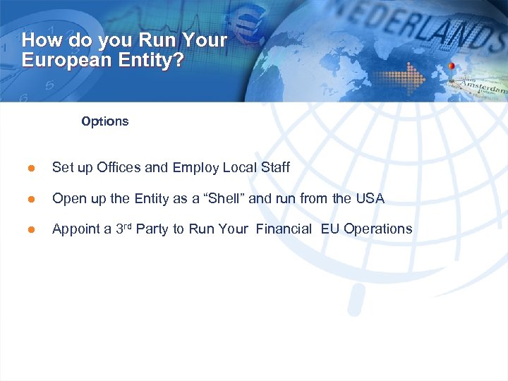 How do you Run Your European Entity? Options ● Set up Offices and Employ