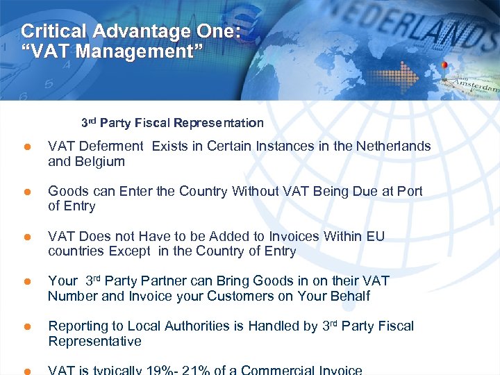 Critical Advantage One: “VAT Management” 3 rd Party Fiscal Representation ● VAT Deferment Exists