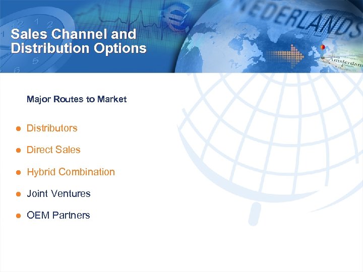 Sales Channel and Distribution Options Major Routes to Market ● Distributors ● Direct Sales
