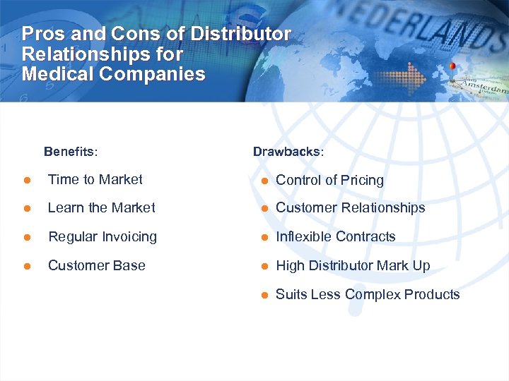 Pros and Cons of Distributor Relationships for Medical Companies Benefits: Drawbacks: ● Time to