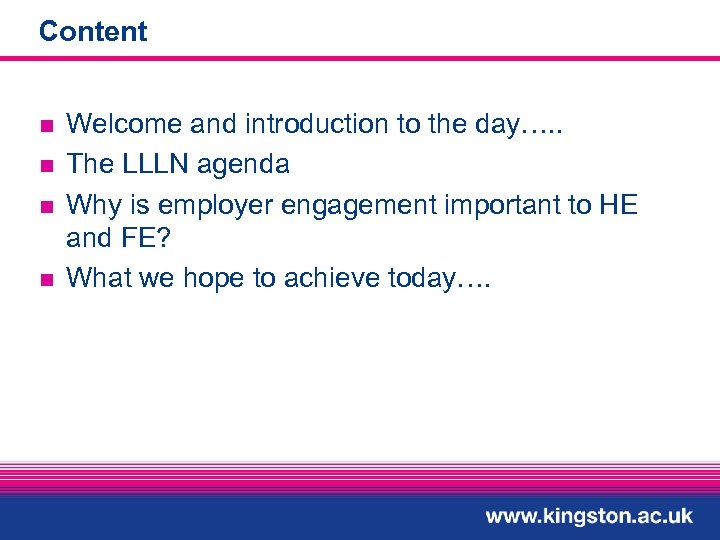 Content n n Welcome and introduction to the day…. . The LLLN agenda Why