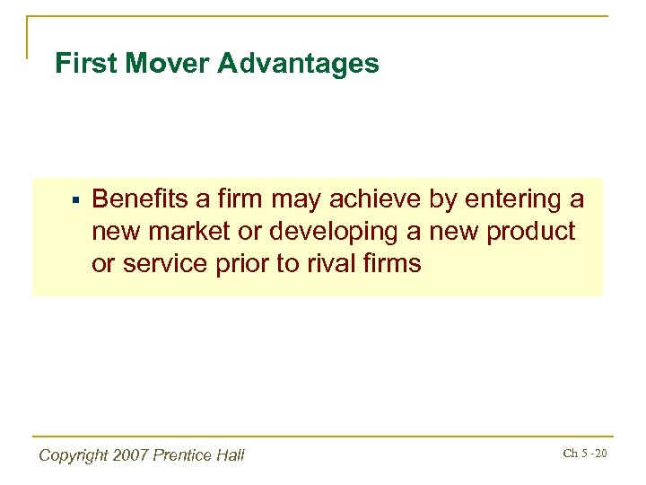 First Mover Advantages § Benefits a firm may achieve by entering a new market