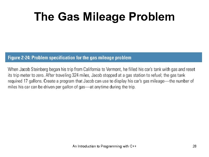 The Gas Mileage Problem An Introduction to Programming with C++ 26 