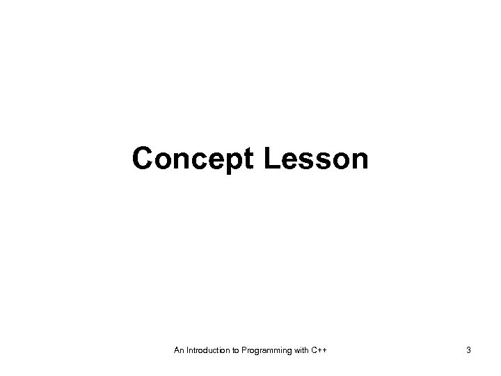 Concept Lesson An Introduction to Programming with C++ 3 