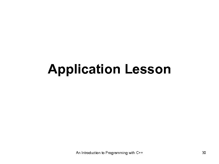 Application Lesson An Introduction to Programming with C++ 30 
