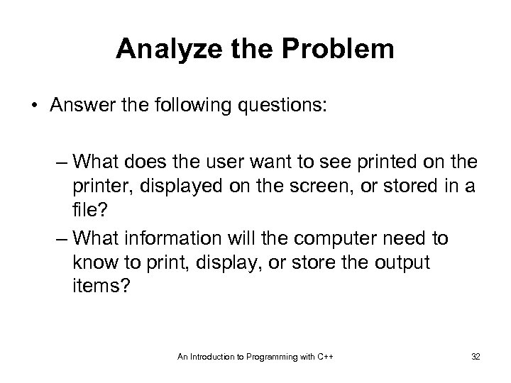 Analyze the Problem • Answer the following questions: – What does the user want