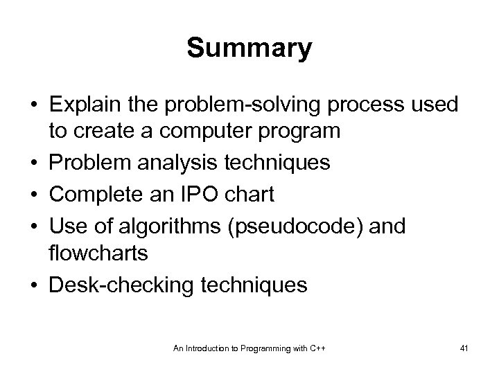 Summary • Explain the problem-solving process used to create a computer program • Problem