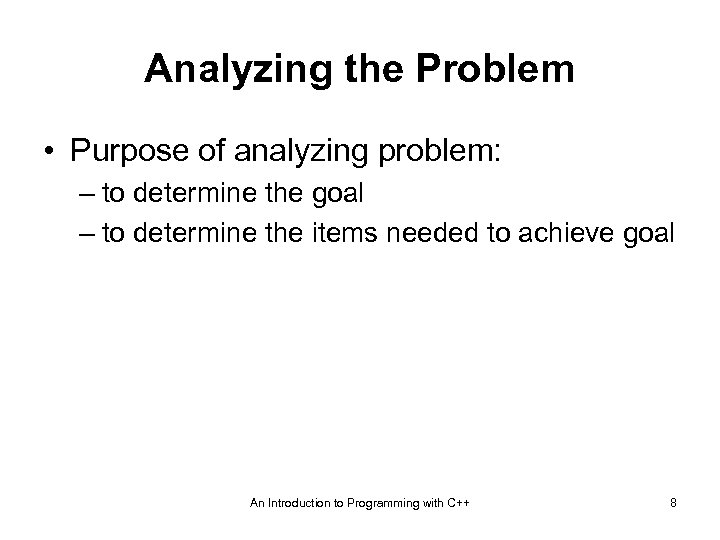 Analyzing the Problem • Purpose of analyzing problem: – to determine the goal –