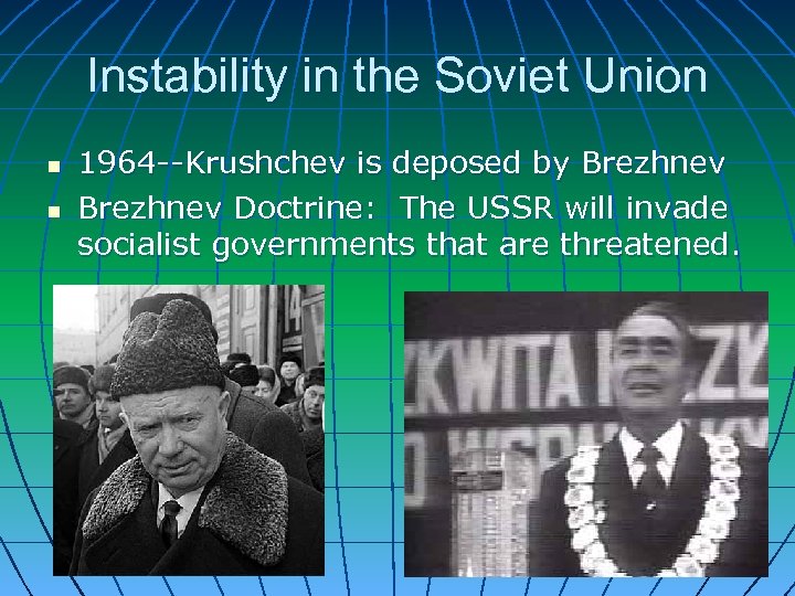 Instability in the Soviet Union n n 1964 --Krushchev is deposed by Brezhnev Doctrine: