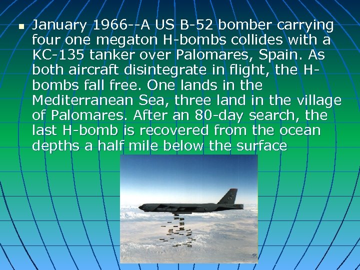 n January 1966 --A US B-52 bomber carrying four one megaton H-bombs collides with