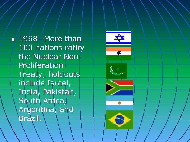 n 1968 --More than 100 nations ratify the Nuclear Non. Proliferation Treaty; holdouts include