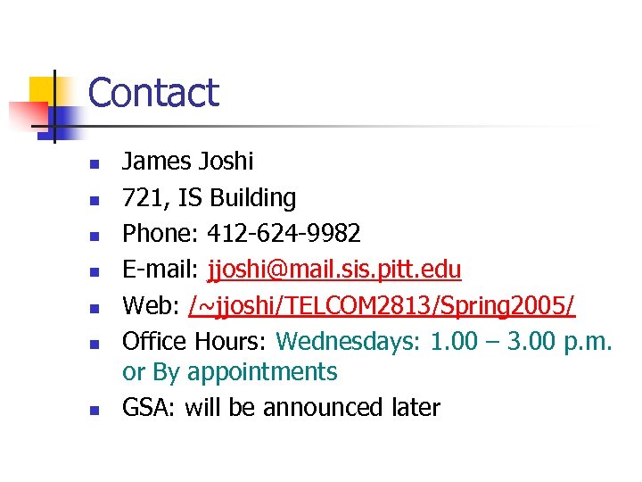Contact n n n n James Joshi 721, IS Building Phone: 412 -624 -9982