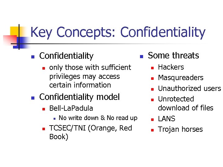 Key Concepts: Confidentiality n n only those with sufficient privileges may access certain information
