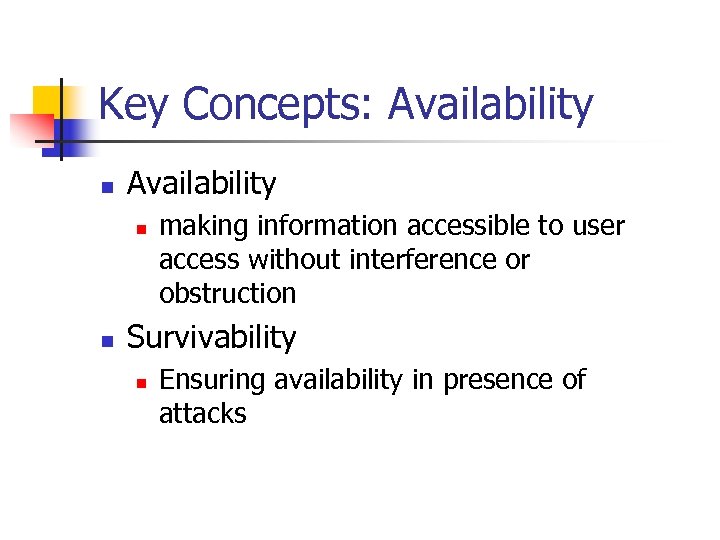 Key Concepts: Availability n n making information accessible to user access without interference or