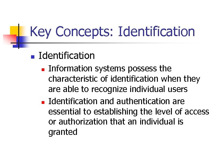 Key Concepts: Identification n n Information systems possess the characteristic of identification when they
