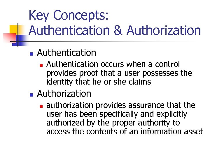 Key Concepts: Authentication & Authorization n Authentication occurs when a control provides proof that