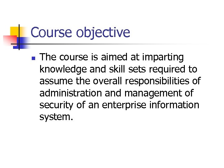 Course objective n The course is aimed at imparting knowledge and skill sets required
