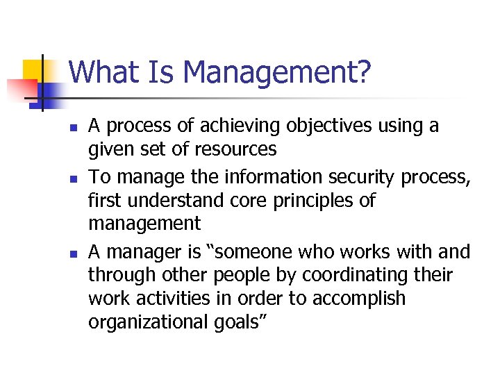 What Is Management? n n n A process of achieving objectives using a given