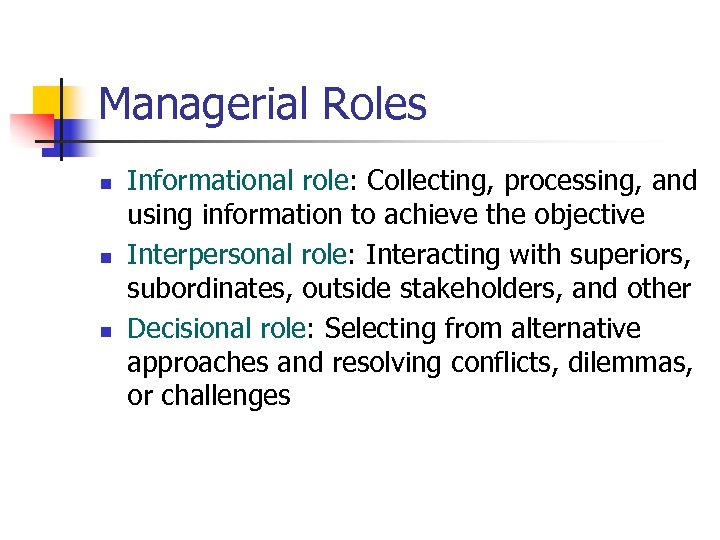 Managerial Roles n n n Informational role: Collecting, processing, and using information to achieve