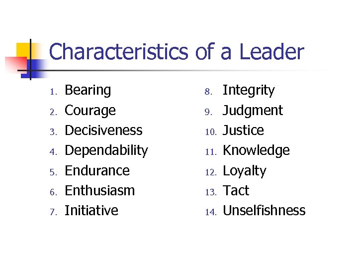 Characteristics of a Leader 1. 2. 3. 4. 5. 6. 7. Bearing Courage Decisiveness