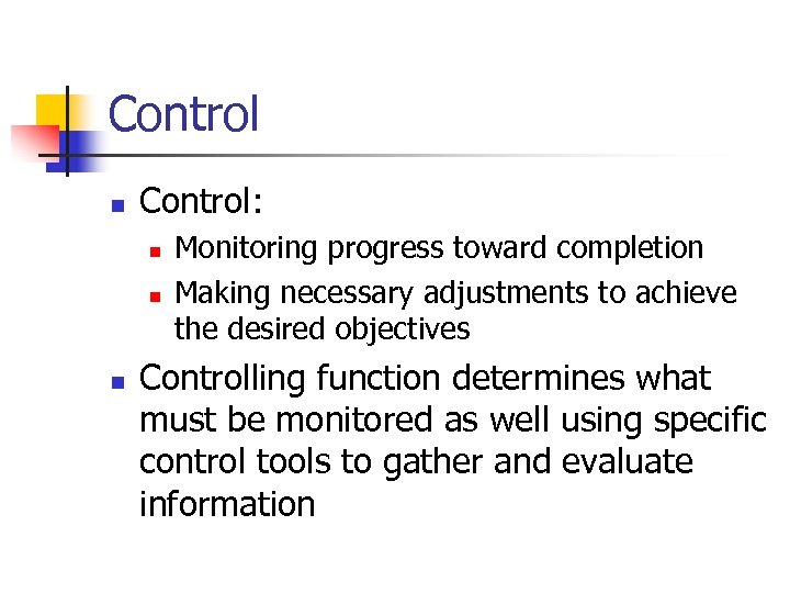Control n Control: n n n Monitoring progress toward completion Making necessary adjustments to