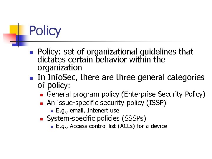 Policy n n Policy: set of organizational guidelines that dictates certain behavior within the